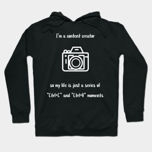 I'm a content creator, so my life is just a series of "Ctrl+C' and "Ctrl+V" moments Hoodie